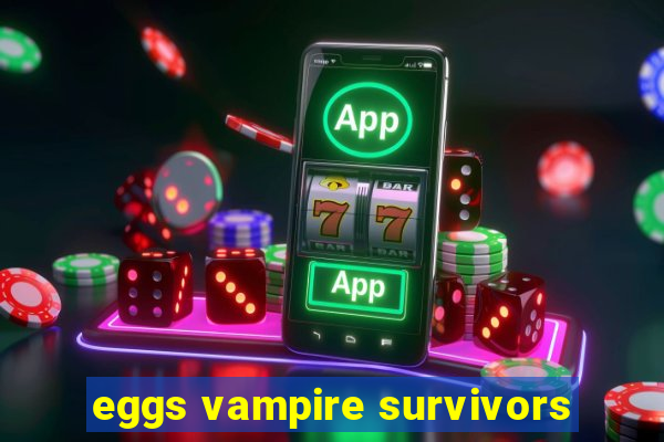 eggs vampire survivors